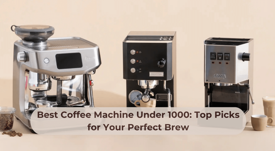 Best Coffee Machine Under 1000: