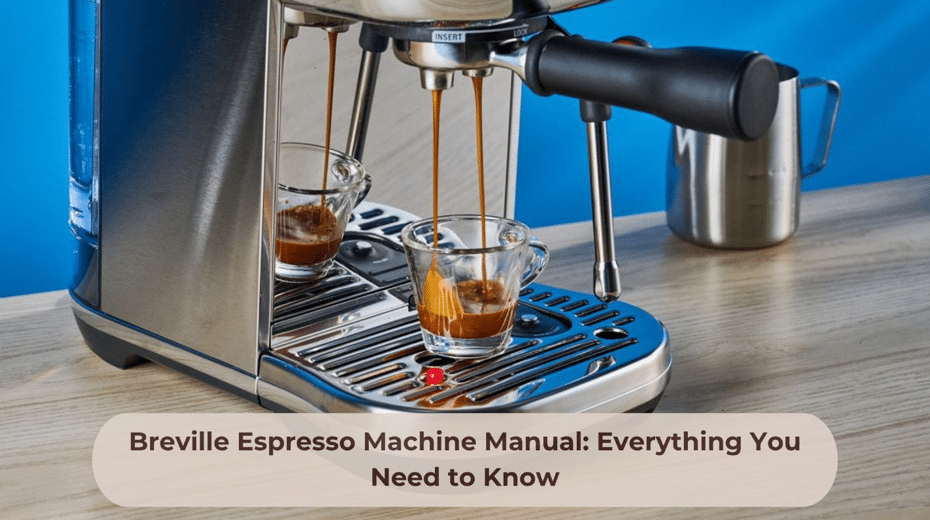 Breville Espresso Machine Manual: Everything You Need to Know